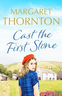 Cast the First Stone: A captivating Yorkshire saga of friendship and family secrets - Margaret Thornton - cover