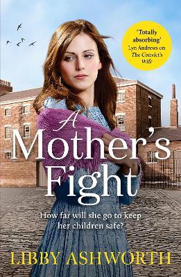 A Mother's Fight: A compelling historical saga of love and family - Libby Ashworth - cover