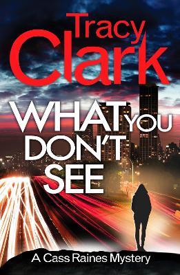 What You Don't See: A gripping private investigator series - Tracy Clark - cover