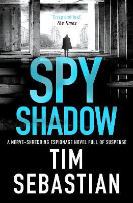 Spy Shadow: A nerve-shredding espionage novel full of suspense - Tim Sebastian - cover