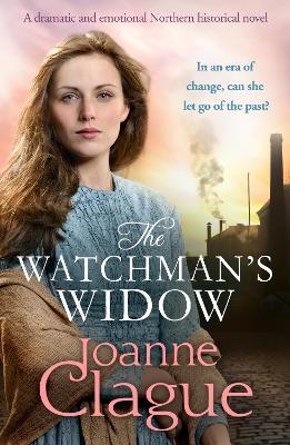The Watchman's Widow: A dramatic and emotional Northern historical novel - Joanne Clague - cover