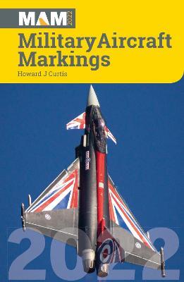 Military Aircraft Markings 2022 - Howard J Curtis - cover