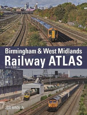 Birmingham and West Midlands Railway Atlas: 2nd Edition - Joe Brown - cover