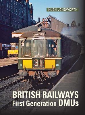 British Railways First Generation DMUs: Second Revised and Expanded Edition - Hugh Longworth - cover