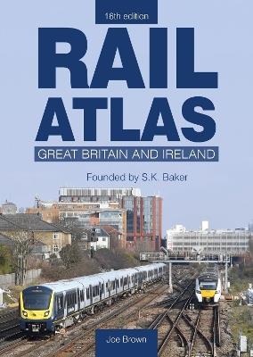 Rail Atlas: Great Britain & Ireland 16th Edition - Joe Brown - cover