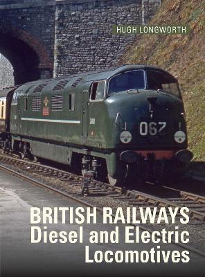 British Railways Diesel and Electric Locomotives - Hugh Longworth - cover