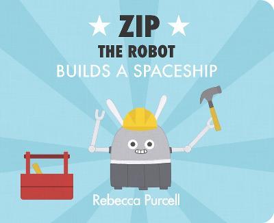 Zip the Robot Builds a Spaceship - Rebecca Purcell - cover