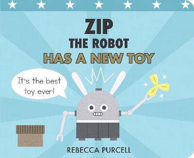 Zip the Robot Has a New Toy - Rebecca Purcell - cover