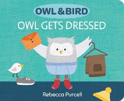 Owl & Bird: Owl Gets Dressed - Rebecca Purcell - cover