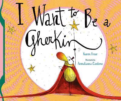 I Want to Be a Gherkin! - Karen Frear - cover