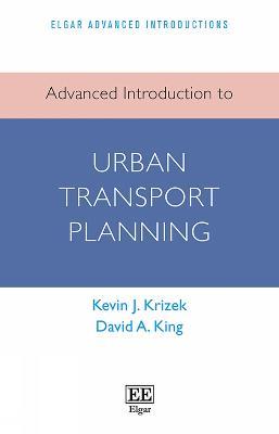 Advanced Introduction to Urban Transport Planning - Kevin J. Krizek,David A. King - cover