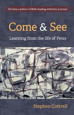 Come and See: Learning from the life of Peter - Stephen Cottrell - cover