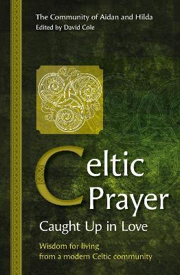 Celtic Prayer - Caught Up in Love: Wisdom for living from a modern Celtic community - cover