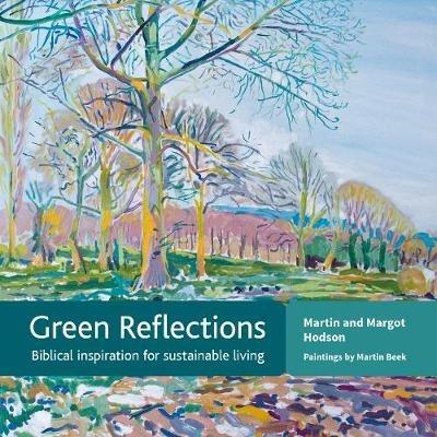 Green Reflections: Biblical inspiration for sustainable living - Martin Hodson,Margot Hodson - cover