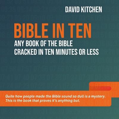 Bible in Ten: Any book of the Bible cracked in ten minutes or less - David Kitchen - cover