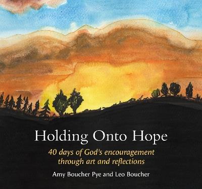 Holding Onto Hope: 40 days of God’s encouragement through art and reflections - Amy Boucher Pye - cover