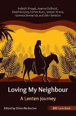 BRF Lent Book: Loving My Neighbour: A Lenten journey - Inderjit Bhogal,Joanna Collicutt,David Gregory - cover