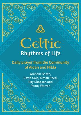 Celtic Rhythms of Life: Daily prayer from the Community of Aidan and Hilda - Graham Booth,David Cole,Ray Simpson - cover
