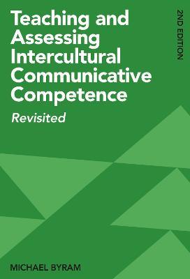 Teaching and Assessing Intercultural Communicative Competence: Revisited - Michael Byram - cover