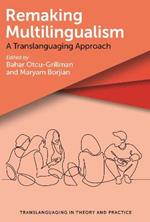 Remaking Multilingualism: A Translanguaging Approach