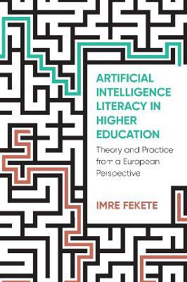 Artificial Intelligence Literacy in Higher Education: Theory and Practice from a European Perspective - Imre Fekete - cover