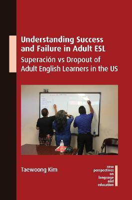 Understanding Success and Failure in Adult ESL: Superacion vs Dropout of Adult English Learners in the US - Taewoong Kim - cover