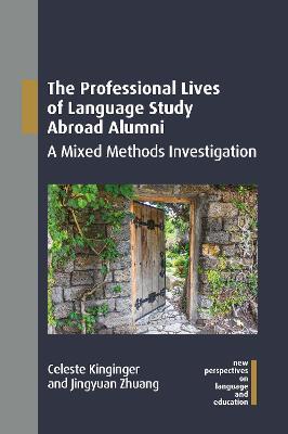 The Professional Lives of Language Study Abroad Alumni: A Mixed Methods Investigation - Celeste Kinginger,Jingyuan Zhuang - cover