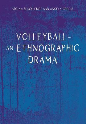 Volleyball - An Ethnographic Drama - Adrian Blackledge,Angela Creese - cover