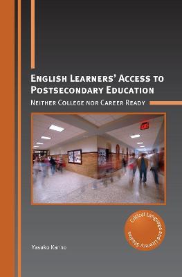 English Learners' Access to Postsecondary Education: Neither College nor Career Ready - Yasuko Kanno - cover