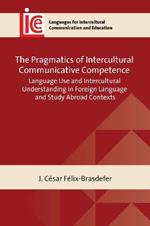 The Pragmatics of Intercultural Communicative Competence: Language Use and Intercultural Understanding in Foreign Language and Study Abroad Contexts
