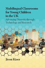 Multilingual Classrooms for Young Children in the UK: Advancing Diversity through Technology and Research