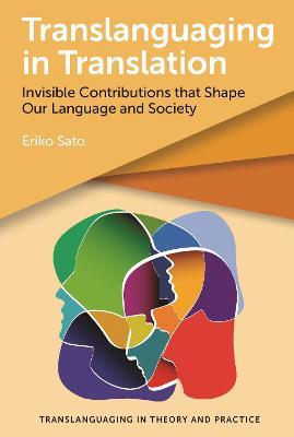 Translanguaging in Translation: Invisible Contributions that Shape Our Language and Society - Eriko Sato - cover