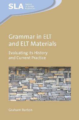 Grammar in ELT and ELT Materials: Evaluating its History and Current Practice - Graham Burton - cover