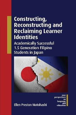 Constructing, Reconstructing and Reclaiming Learner Identities: Academically Successful 1.5 Generation Filipino Students in Japan - Ellen Preston Motohashi - cover