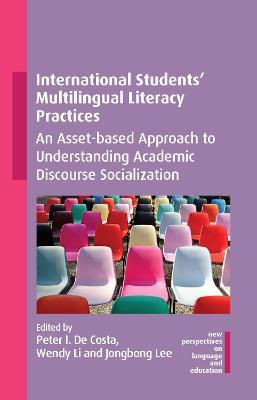 International Students' Multilingual Literacy Practices: An Asset-based Approach to Understanding Academic Discourse Socialization - cover
