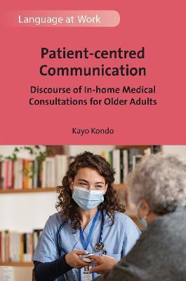 Patient-centred Communication: Discourse of In-home Medical Consultations for Older Adults - Kayo Kondo - cover