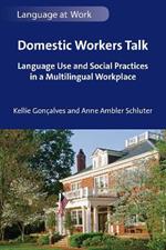 Domestic Workers Talk: Language Use and Social Practices in a Multilingual Workplace