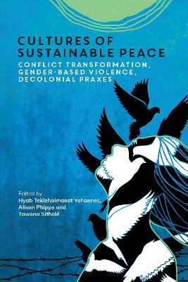 Cultures of Sustainable Peace: Conflict Transformation, Gender-Based Violence, Decolonial Praxes - cover