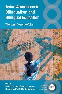 Asian Americans in Bilingualism and Bilingual Education: The Long Overdue Voice - cover