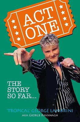 Act One – The Story So Far! - George Kavanagh - cover