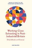 Working-Class Schooling in Post-Industrial Britain: Only Schools and Courses