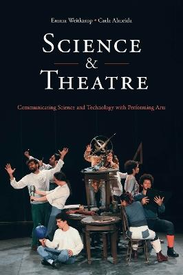 Science & Theatre: Communicating Science and Technology with Performing Arts - Emma Weitkamp,Carla Almeida - cover