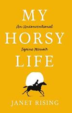 My Horsy Life: An Unconventional Equine Memoir
