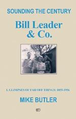 Sounding the Century: Bill Leader & Co: 1 - Glimpses of Far Off Things: 1855-1956