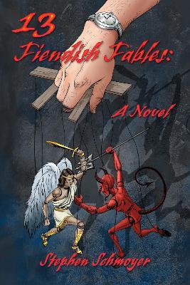13 Fiendish Fables: A Novel - Stephen Schmoyer - cover