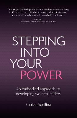 Stepping Into Your Power: An Embodied Approach to Developing Women Leaders - Eunice Aquilina - cover