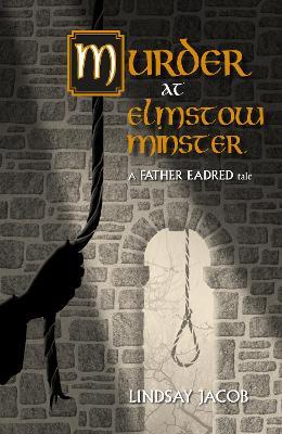Murder at Elmstow Minster: A Father Eadred Tale - Lindsay Jacob - cover
