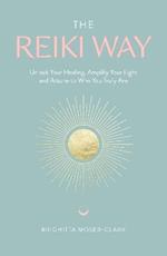 The Reiki Way: Unlock Your Healing, Amplify Your Light and Attune to Who You Truly Are