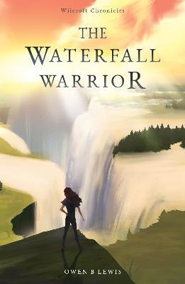 Wilcroft Chronicles: The Waterfall Warrior - Owen B Lewis - cover