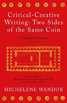 Critical-Creative Writing: Two Sides of the Same Coin: A Foundation Reader - Michelene Wandor - cover